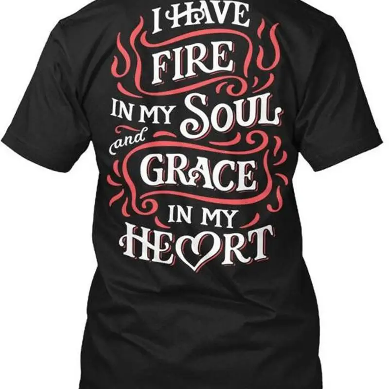 Grace In My Heart I Have Fire Soul And Grave  T shirt Made USA Size S to 5XL
