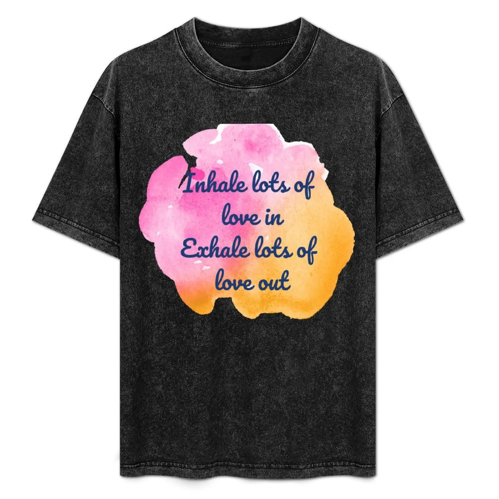 

Inhale lots of love in, exhale lots of love out T-Shirt vintage graphic tee custom shirt funny t shirts men
