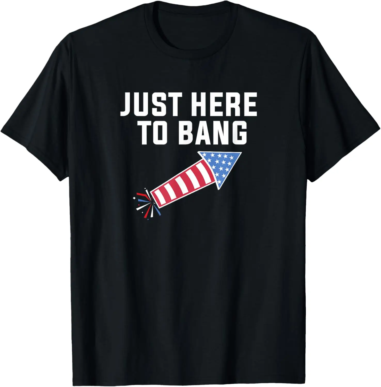 

Funny Fourth of July 4th of July I'm Just Here To Bang T-Shirt