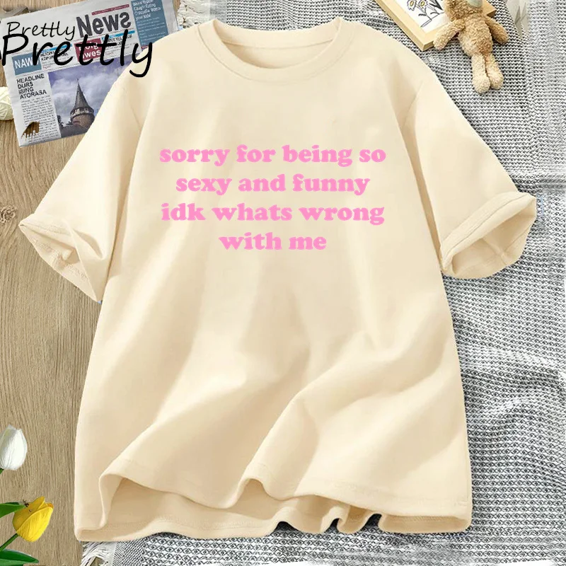 Sorry for Being So Sexy Funny T-shirt Adult Humor Quotes T Shirt Women Men Cotton Short Sleeve Tshirt Streetwear Oversized