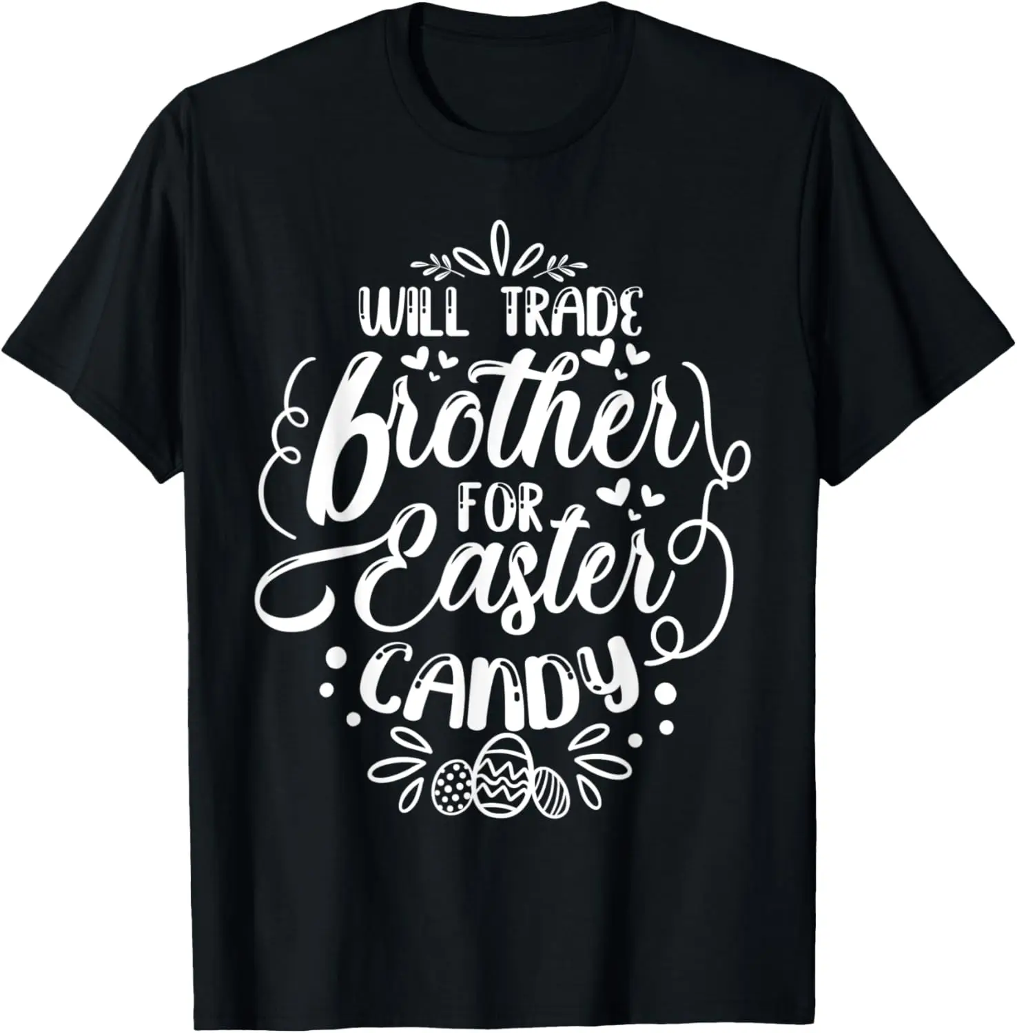 

Will Trade Brother For Easter Candy Easter Egg Hunt Lover T-Shirt