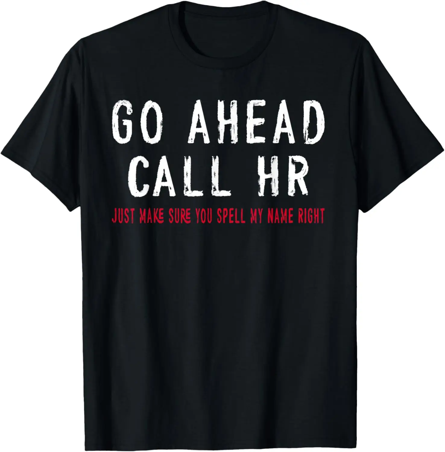 Go Ahead Call HR Funny Sarcastic Work Humor For Office Staff T-Shirt