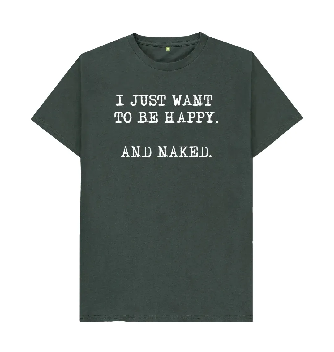 I JUST WANT TO BE HAPPY AND NAKED T SHIRT Close fitting breathable trendy T-Shirt American English printed niche T-Shirt