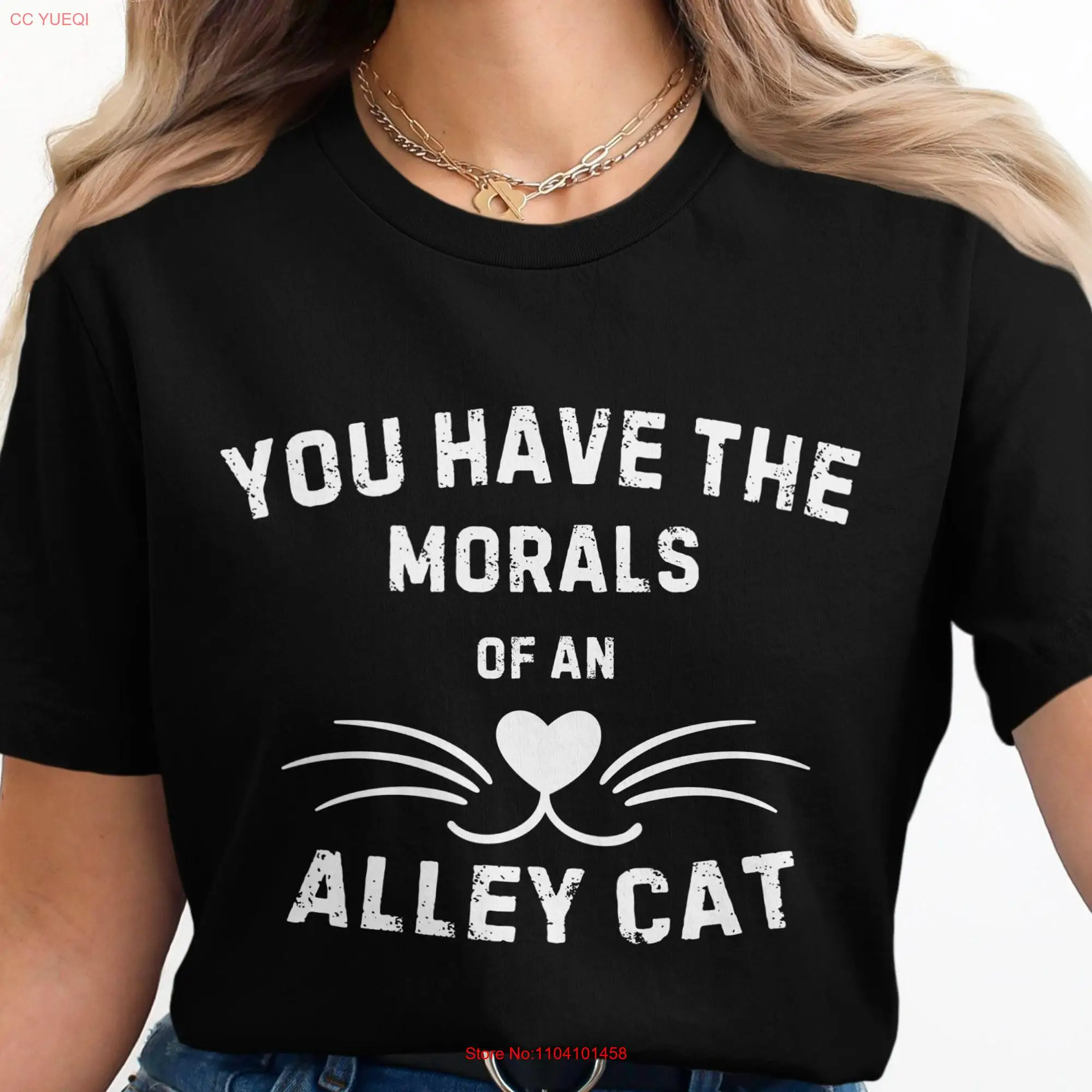 Funny Alley Cat Quote T Shirt You Have The Morals Of An Whiskers and Heart Design Lover  long or short sleeves