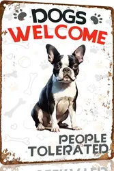 Boston Terrier Metal Sign Dogs Welcome People segno di latta in metallo accettato divertenti segni di benvenuto decorazioni da parete Vintage per Bar Pub Club 1