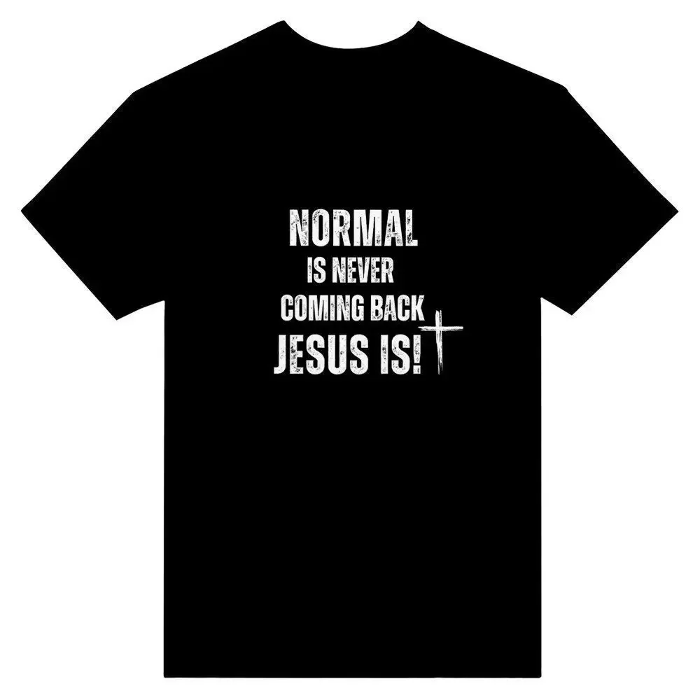Normal is Never Coming Back Jesus T Shirt Men s 100 Cotton Sturdy Comfortable Thoughtful Faith Based