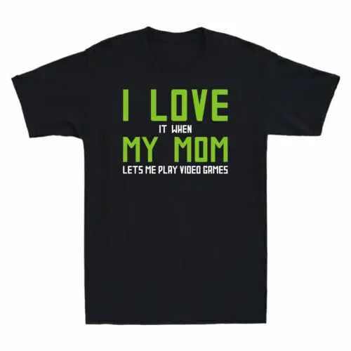 I Love It When My Mom Lets Me Play Video Game Funny Gamer Gift Shirt T-Shirt