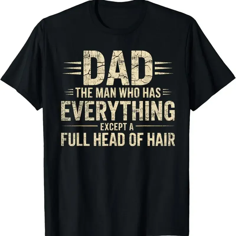 Dad The Man Who Has Everything Except A Full Head Of Hair T Shirt S 5Xl