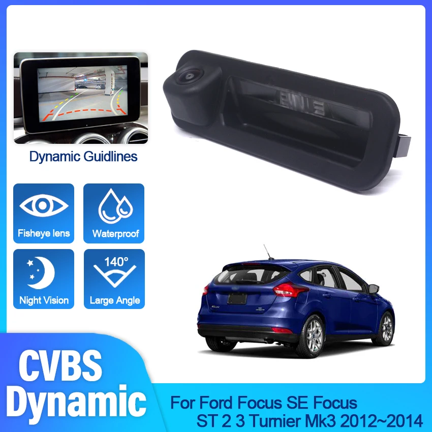 

Dynamic Reverse Rear view Camera Trunk handle HD 140° Fisheye Night Vision For Ford Focus SE Focus ST 2 3 Turnier Mk3 2012~2014