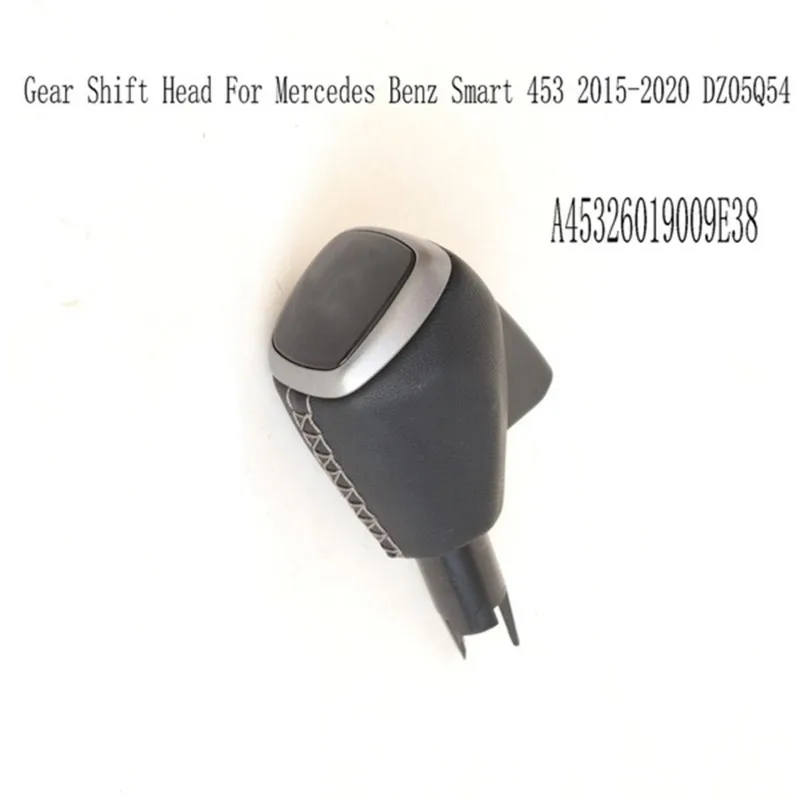 【Top Sale !!】A45326019009E38 For Mercedes Benz Smart A453 2015- 2020 DZ05Q54 Car Gear Shift Knob Gear Shift Lever Gear Head