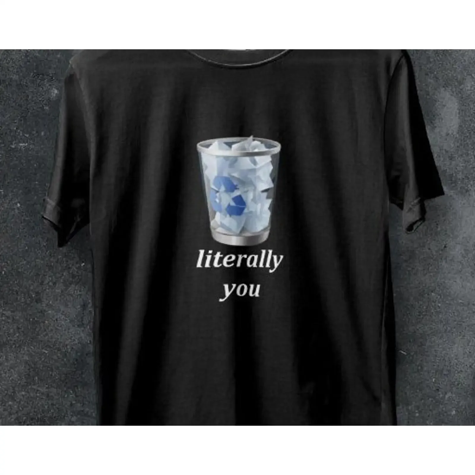 Literally You Recycle Bin Meme T shirt Funny Offensive Cursed Viral Casual vintage Washed Stretched fashion Unisex homme
