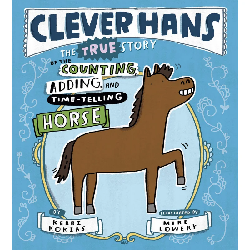 

Mike LoweryClever Hans The True Story Of The Counting Adding And TimeTelling Horse Mike Lowery GP Putnams Sons 9780525514985