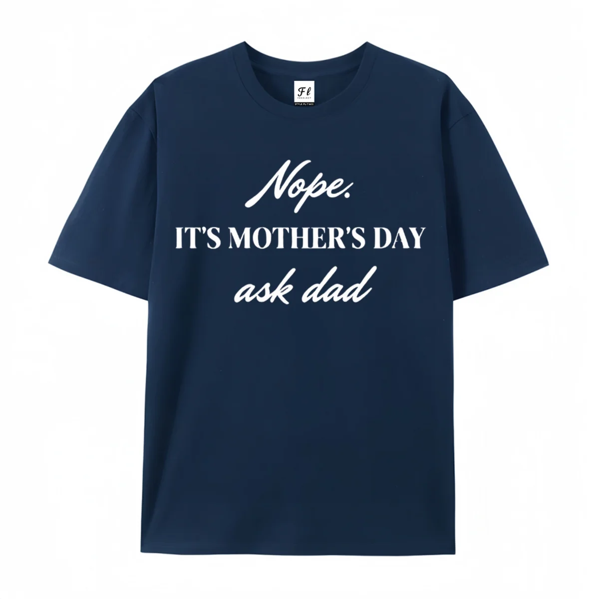 Nope It's Mother's Day Ask Dad Graphic T‑Shirt Funny Mom Slogan Print Humor Family Casual Unisex Short Sleeve Mother's Day Gift