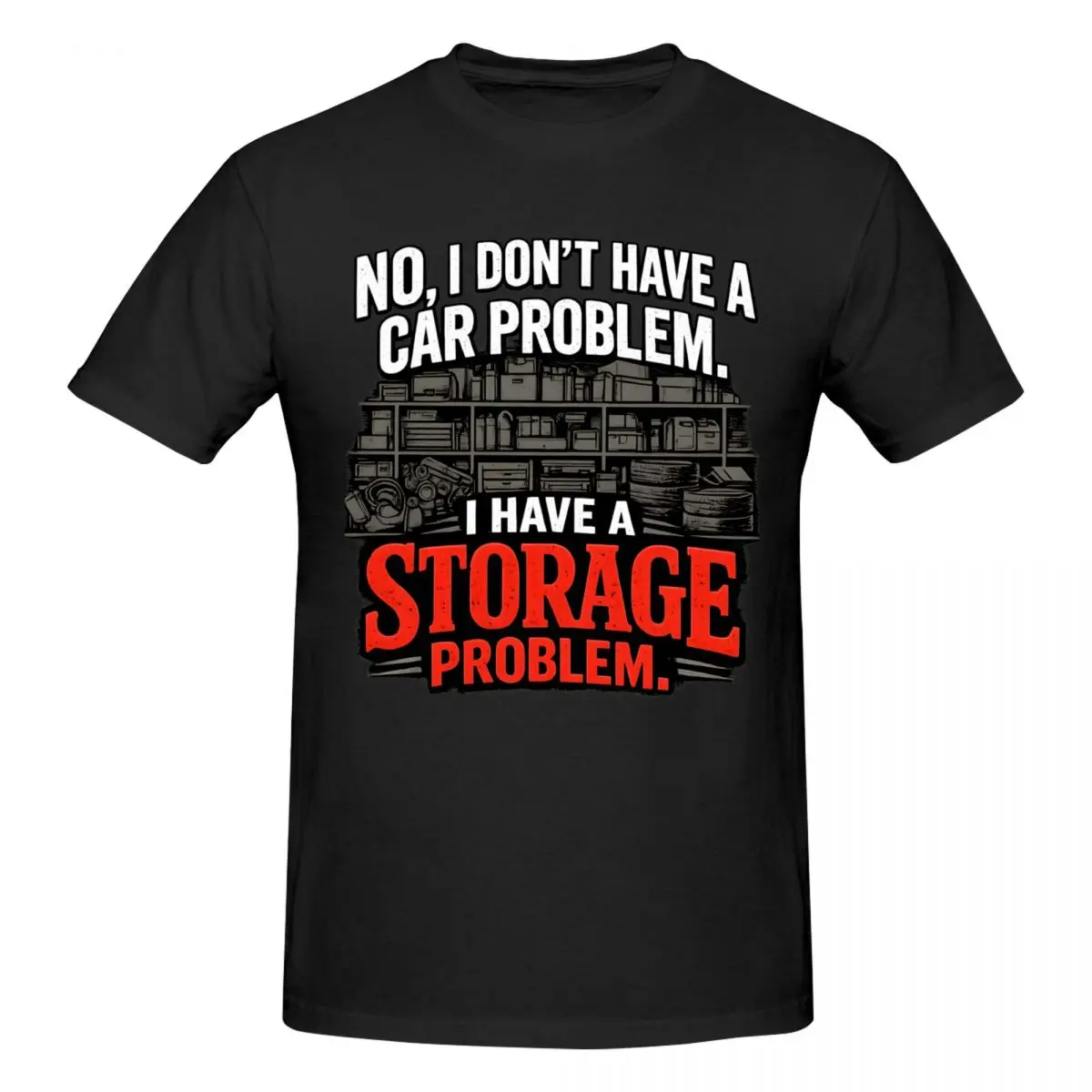 Men Funny No I Don‘t Have A Car Problem I Have A Storage Problem Vintage T Shirt Vintage Cotton Tee Shirt