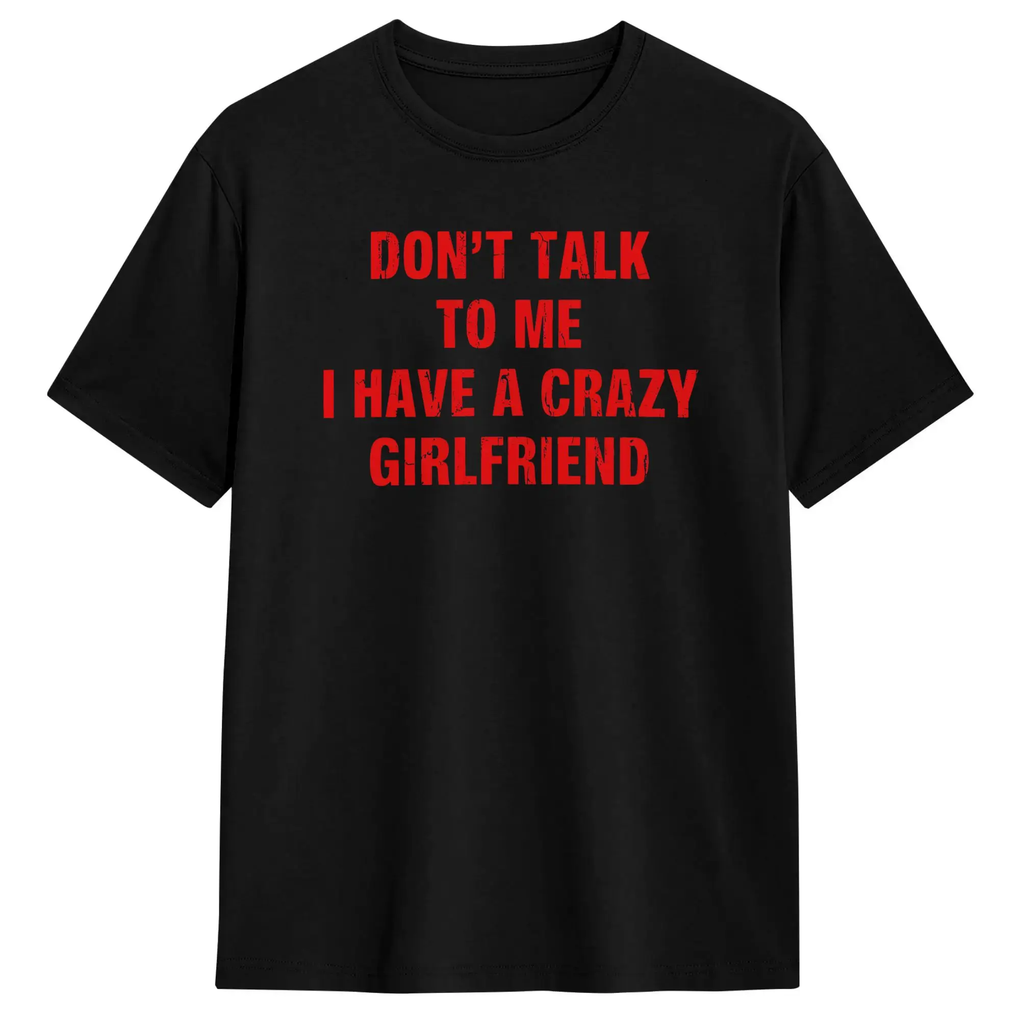 Don’t Talk To Me I Have A Crazy Girlfriend T Shirt Summer  Fashion T-Shirts Man 100 Cotton O Neck 4XL 5XL 6XL Tees Short Sleeve