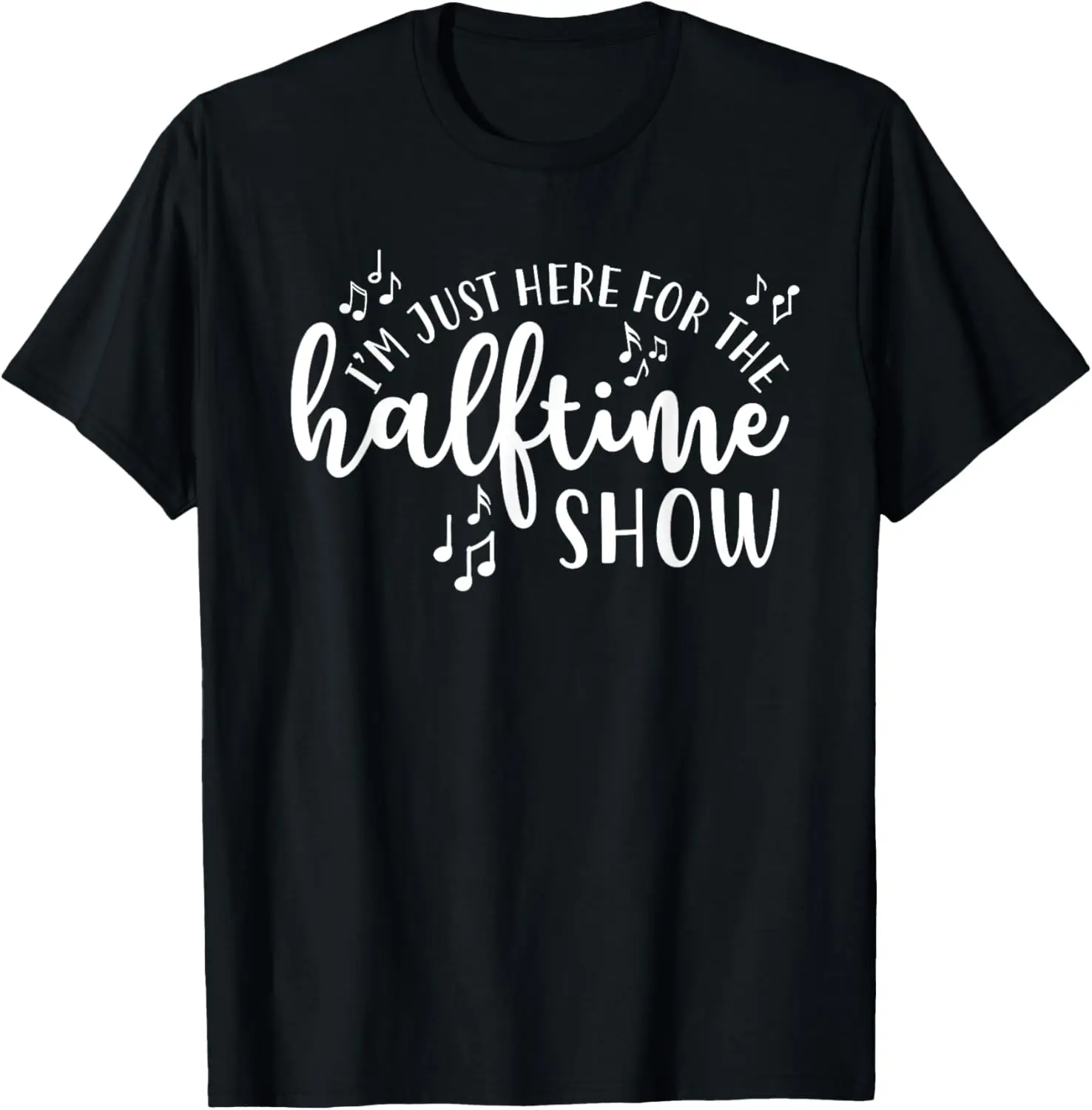 

I'm Just Here For The Halftime Show Band Football Funny T-Shirt