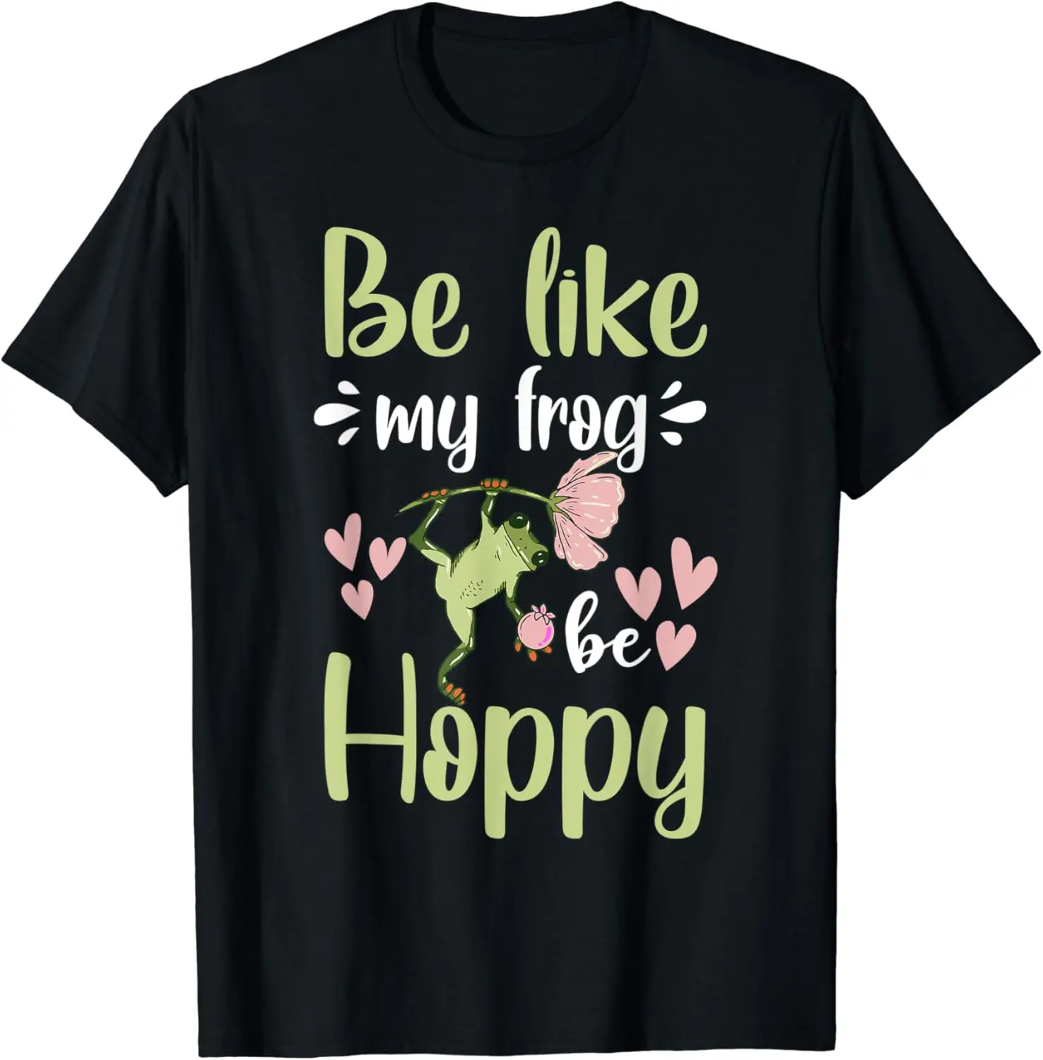 

be like my frog be hoppy funny frog hunter T-Shirt Men's A1and women's T-shirts