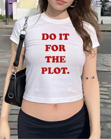 Do It For The Plot Baby Tee Cool Grunge Y2k Aesthetic Clothing