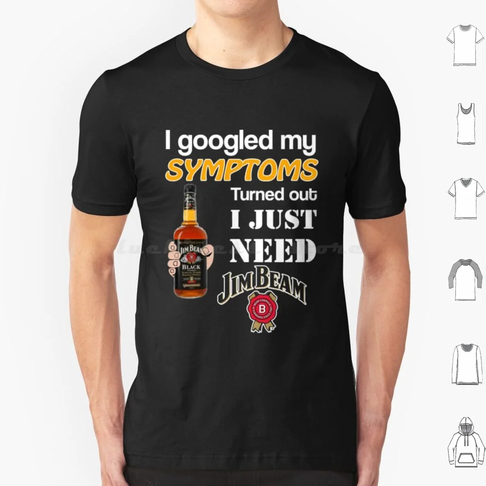 I Googled My Symptoms Turned Out I Just Need Jim Beam T Shirt Men Women Kids 6Xl