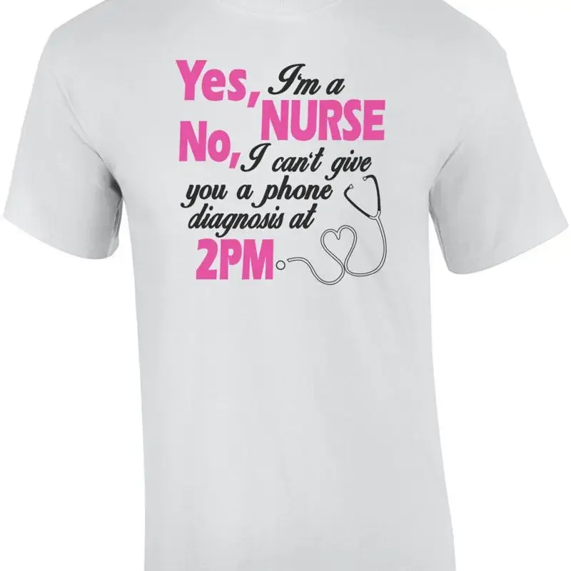 Yes I'm A Nurse No I Cant Give You A Phone Diagnosis At 2pm T-Shirt