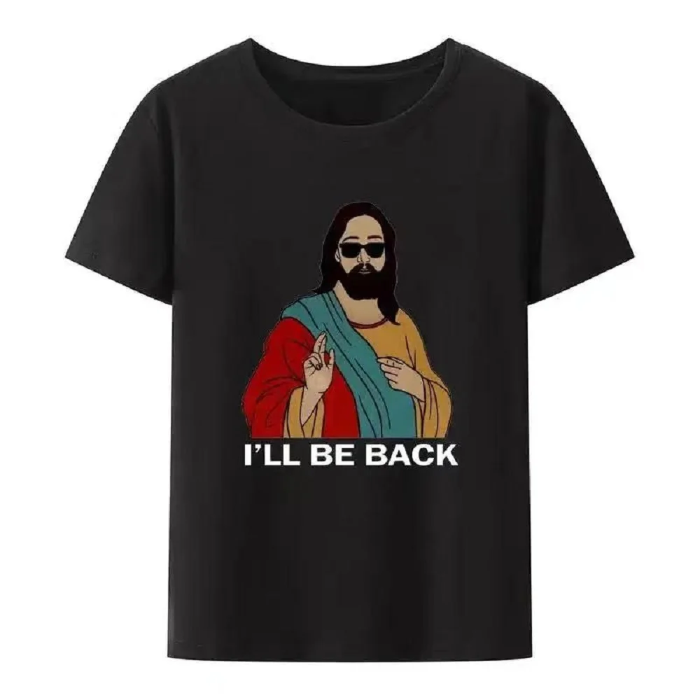 Christian I'll Be Back Funny Jesus Print T Shirt Women And Men Short-Sleeve O-neck Cool Style Y2k Streetwear Plus Size 80191