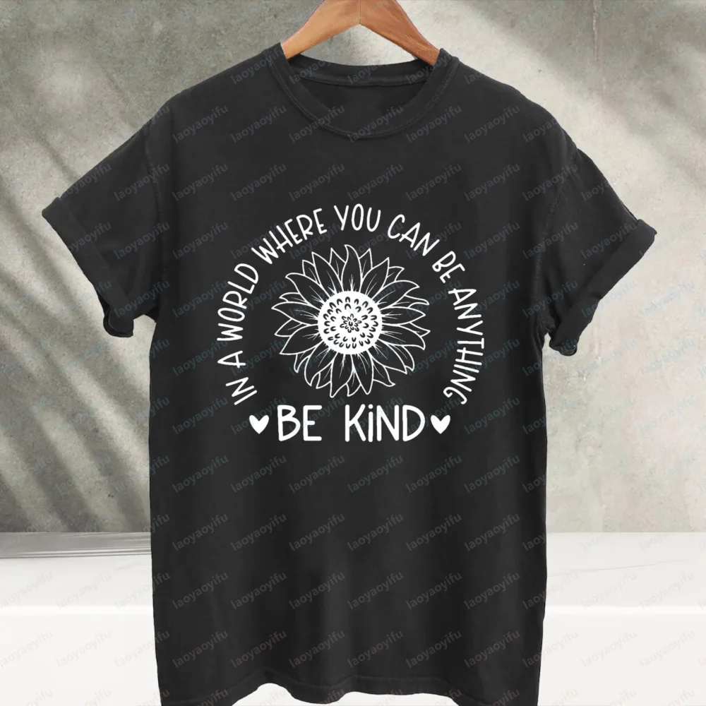 In A World Where You Can Be Anything Be Kind Graphic T‑Shirt Sunflower Positive Kindness Inspirational Quote Cotton Casual Tees
