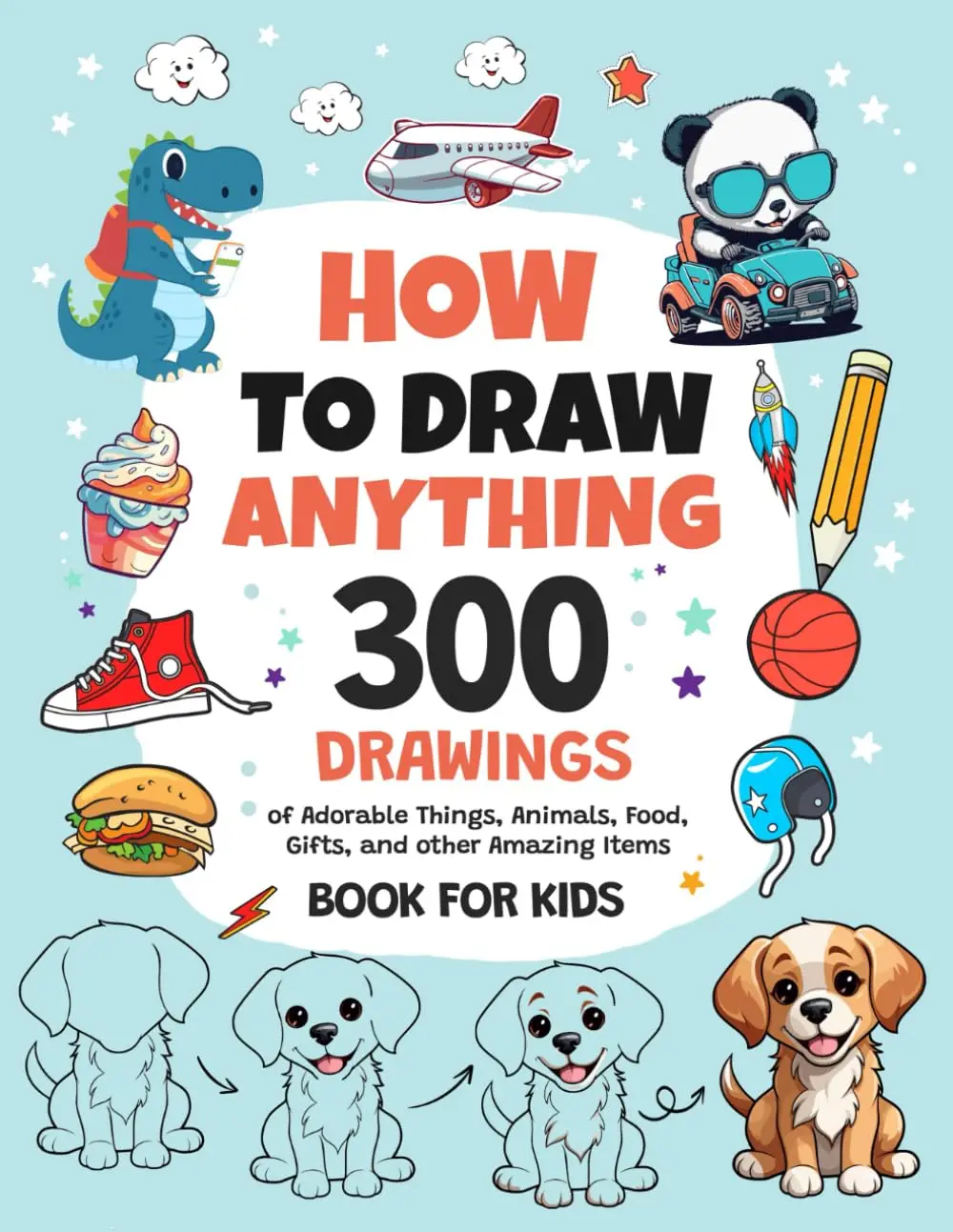 Cómo dibujar cualquier cosa: 300 dibujos de cosas adorables, animales, comida, regalos y otros artículos increíbles | Libro para niños