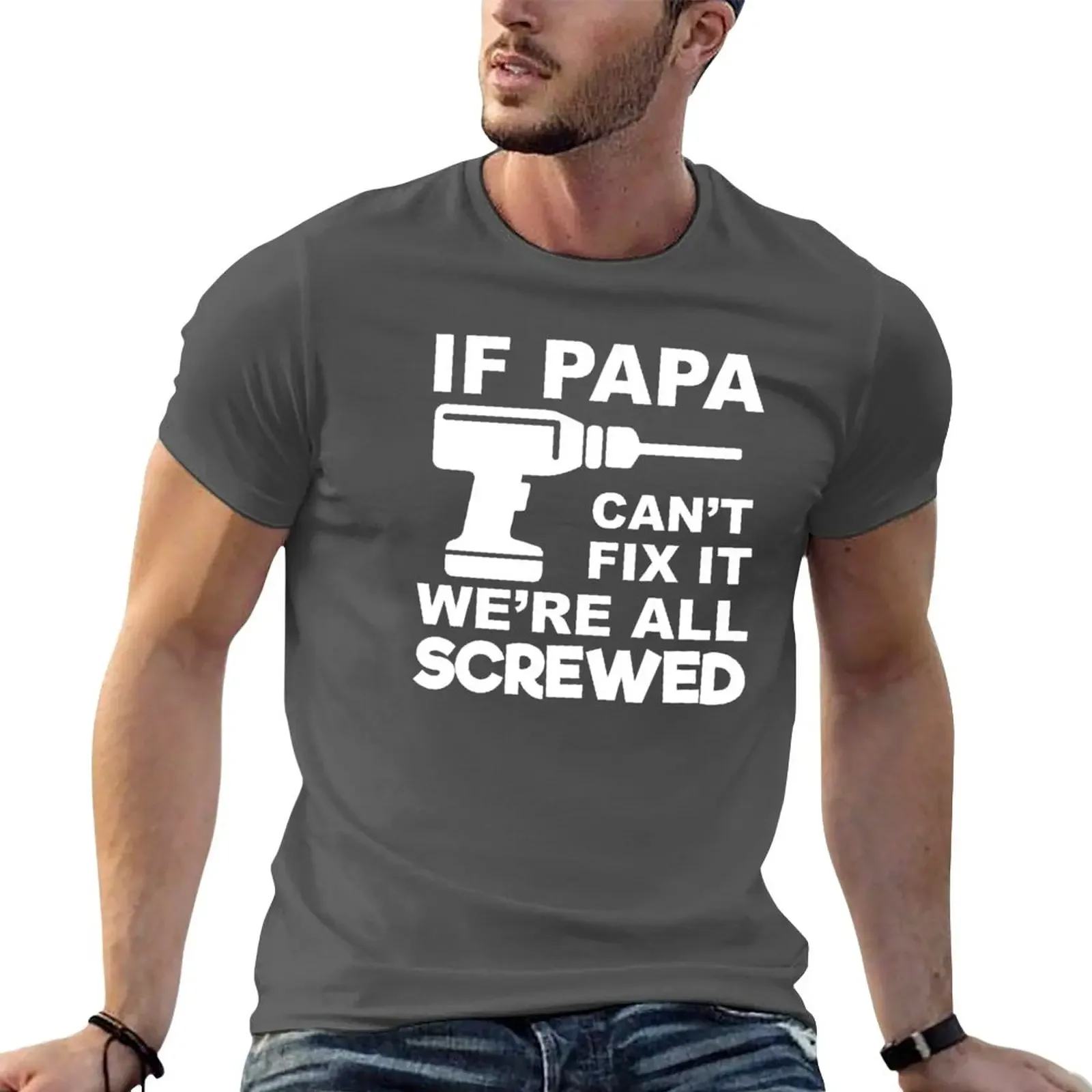 New If Papa Can't Fix It We're All Screwed T-Shirt blank t shirts summer tops Short sleeve tee men