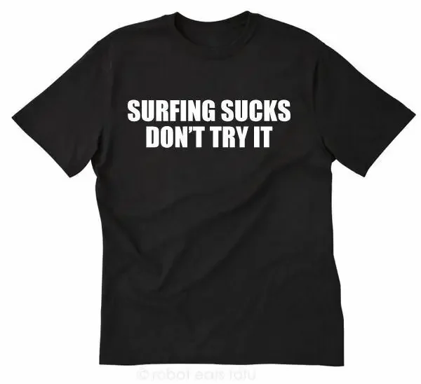 Surfing Sucks Don't Try It T-shirt Funny Hilarious Surf Tee Shirt Surfer Sport