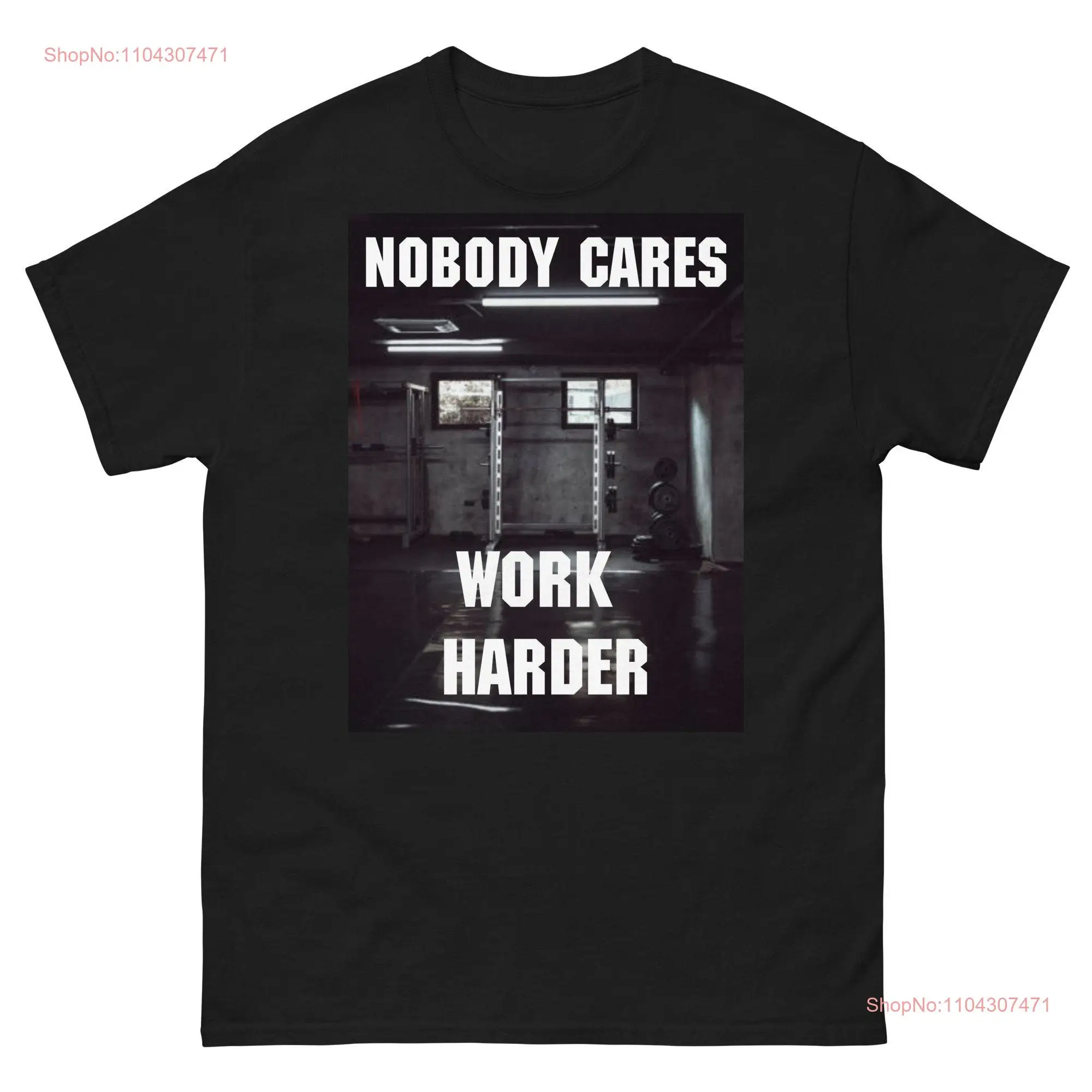 NOBODY Cares WORK HARDER Motivational T Shirt long or short sleeves