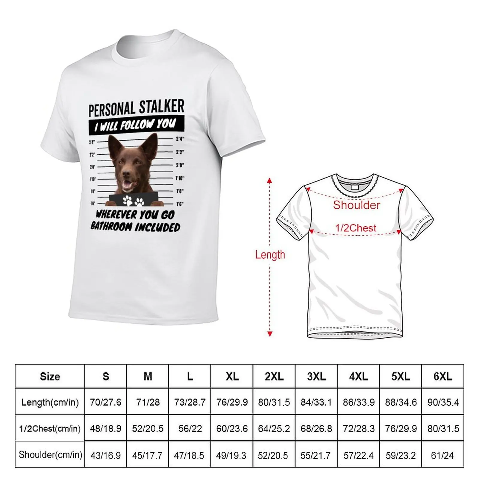 Personal Stalker Dog – Red Australian Kelpie T-Shirt g man t shirts for men t shirt man luxury T-Shirt