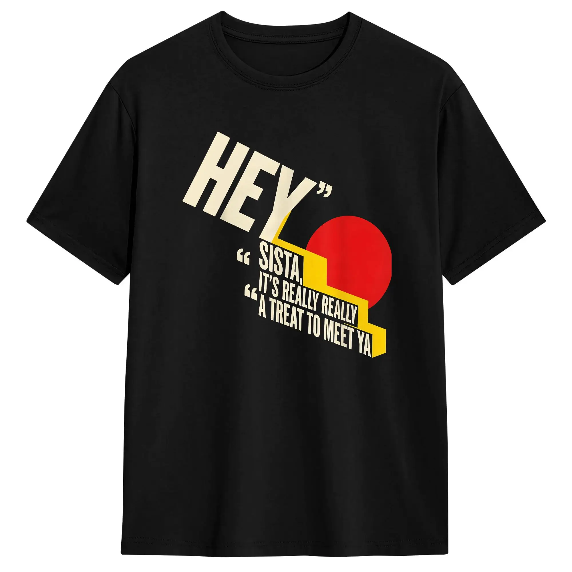 Men T Shirt HEY SISTA, IT'S REALLY REALLY A TREAT TO MEET YA Funny T Shirts Trendy Cool  Summer Tees Basic 100 Cotton Clothing
