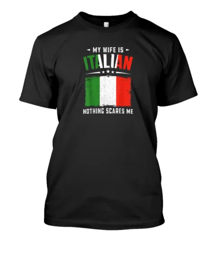 

My Wife Is Italian Nothing Scares Me Funny Italy Wife T-Shirt S-5XL