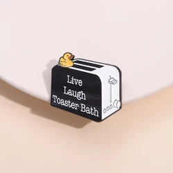 Funny Quotes Duck Bread Maker Enamel Pins Live Laugh Toaster Bath Brooches Clothes Lapel Badge Jewelry Gift For Kid Friends ﻿