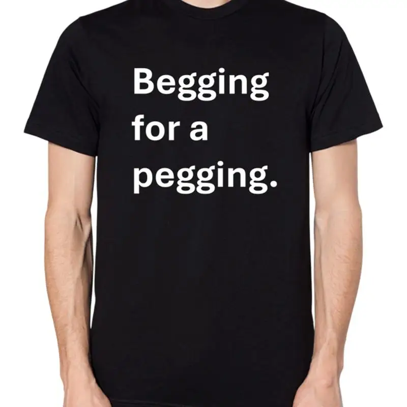 

Begging For A Pegging T Shirt
