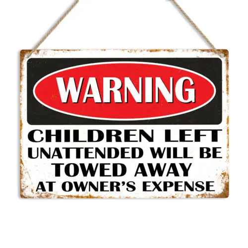 WARNING CHILDREN UNATTENDED TOWED AWAY Metal Tin Wall Sign Plaque Funny Novelty