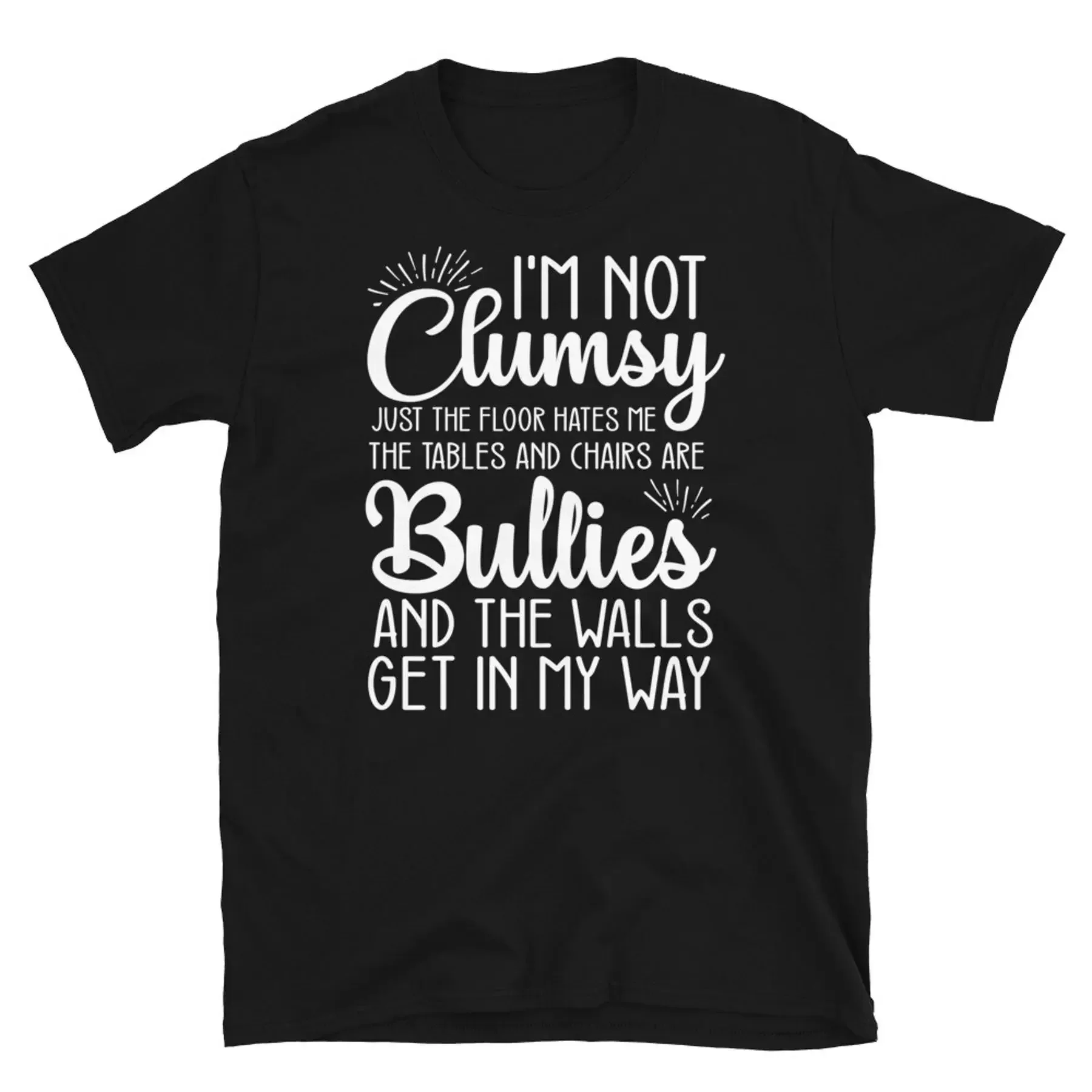 I m Not Clumsy Tables and Chairs Are Bullies Short Sleeve Unisex T Shirt