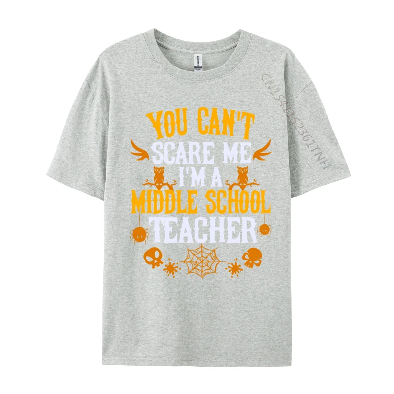 You Can t Scare Me I m a Middle School Teacher Halloween Design Custom Tops Tees for Men Prevailing Combed Cotton T-shirts