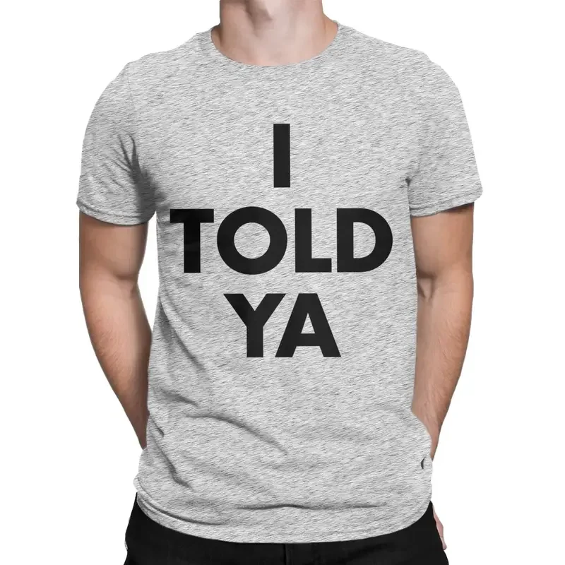 Men T-shirt I told ya humorous 100% cotton tee shirt Short Sleeve T shirts crewneck clothing new arrival