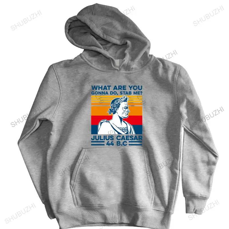 homme cotton hoodies zipper What are you gonna do Stab me? Julius Caesar 44 BC Vintage men shubuzhi brand winter hoody