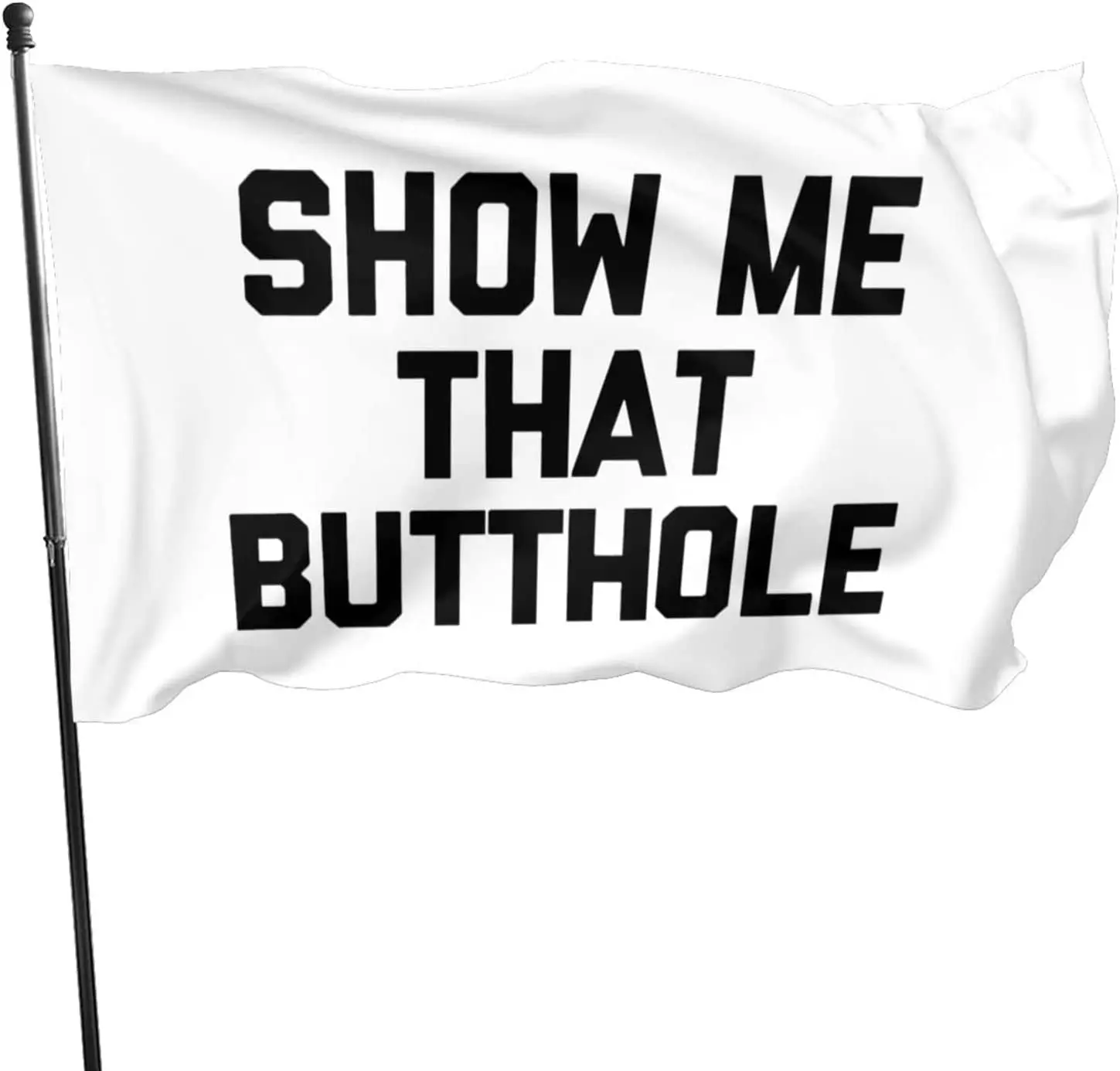 Show Me That Butthole Flag for Outdoor Indoor Home House Decor Durable Garden Flag Custom