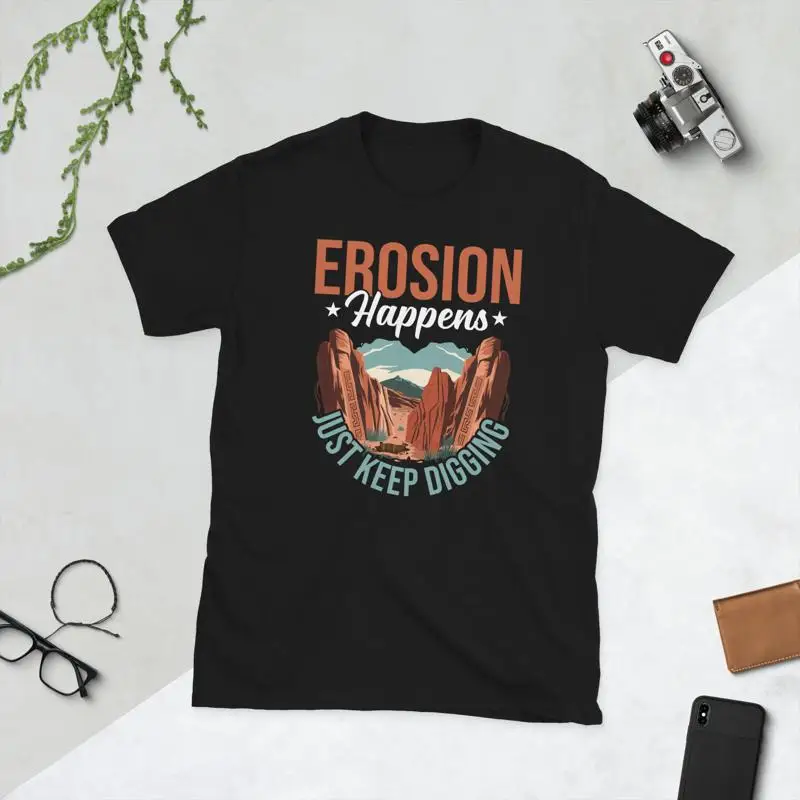Erosion Happens Geologist Geology Lover Rock Collector Unisex T-Shirt