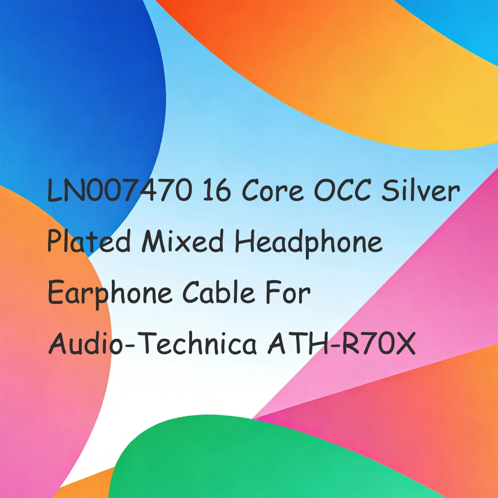 

LN007470 16-жильный кабель для наушников с серебряным покрытием OCC для Audio-Technica ATH-R70X