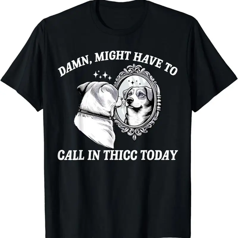 Might Have to Call in Thicc Today Funny Dog Saying Women T Shirt