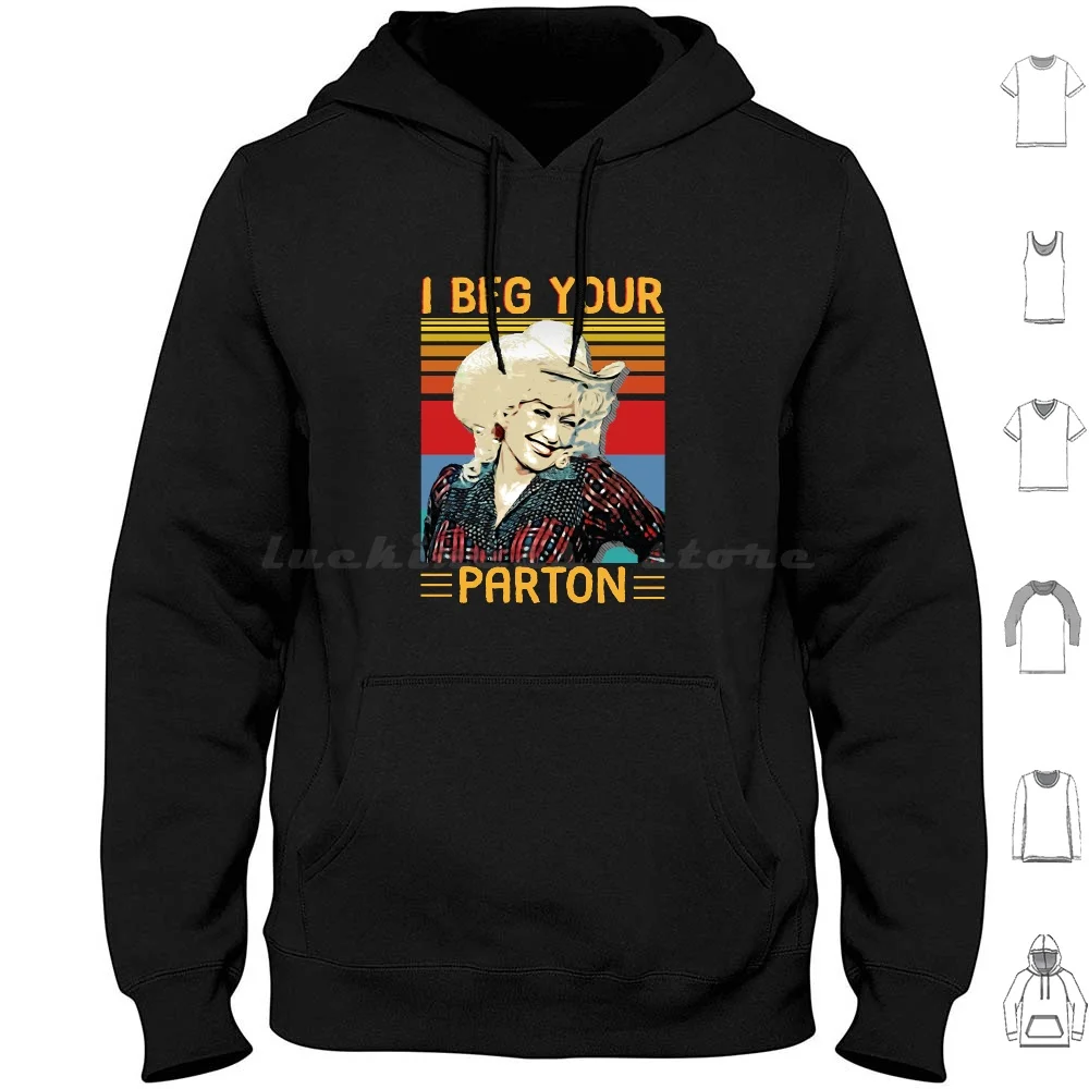 Vintage I Beg Your Parton'S Gifts Hoodie cotton Long Sleeve Vintage I Beg Your Partons What Would Dolly Do Vintage Parton