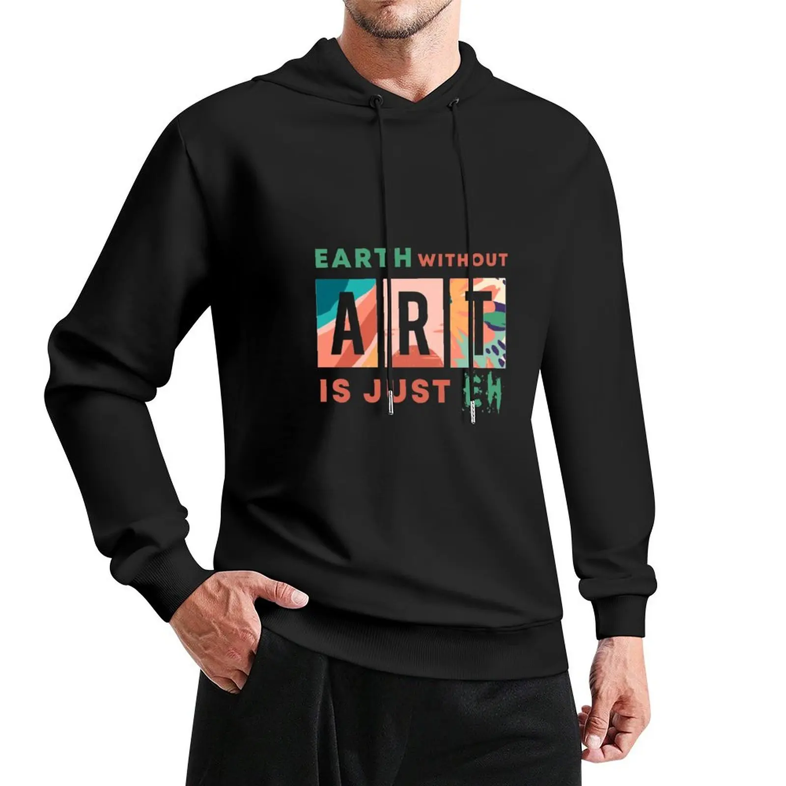 

Earth Without Art is Just EH Gift for your artistic and passionate friend Pullover Hoodie mens clothes autumn clothes man hoodie