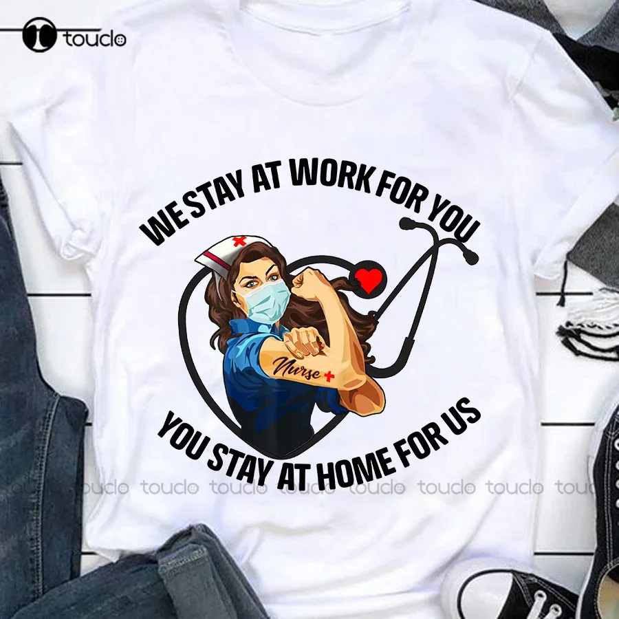 Strong Nurse We Stay At Work For You Nurse Week Gifts Women White T Shirt New Fishing Shirts Fashion Tshirt Summer New Popular