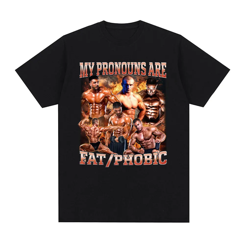 My Pronouns Are Fat Phobic Funny Meme T Shirts Fitness GYM Men Women Casual 100% Cotton Fashion Short Sleeve T-shirts streetwear