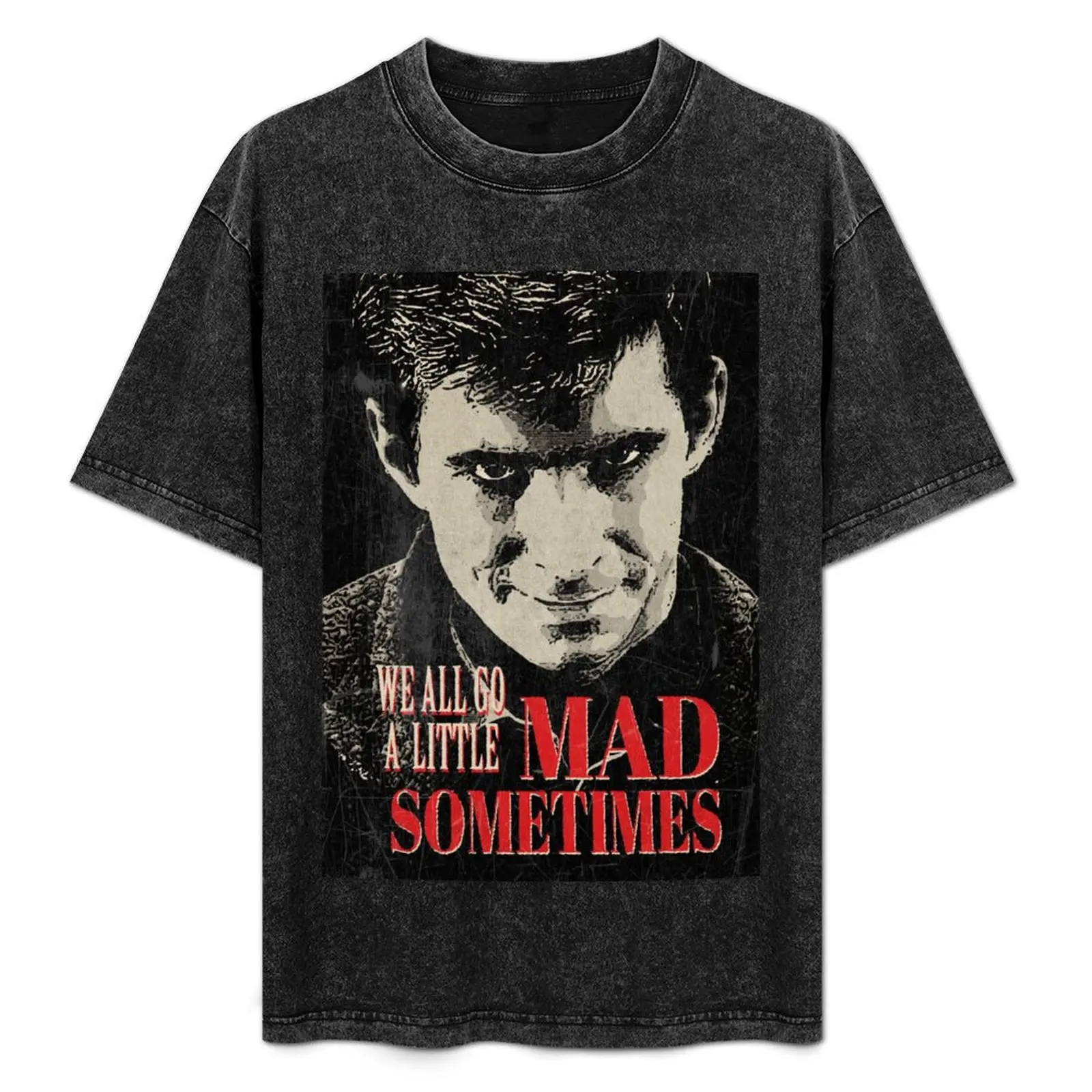 

We All Go A Little Mad Sometimes T-Shirt sublime hippie clothes oversized graphic t shirt vintage men workout shirt