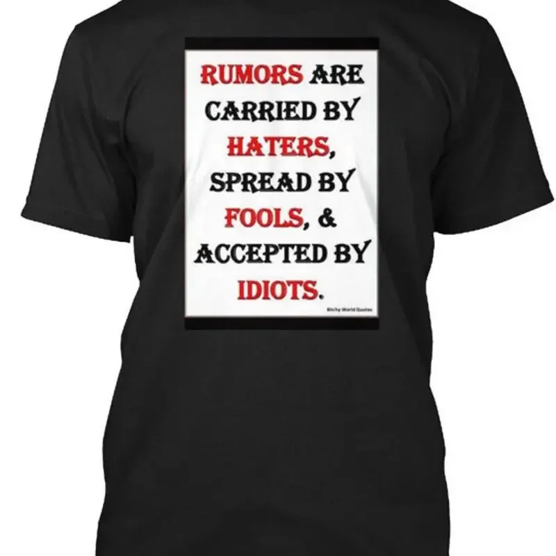 Rumors Are Carried By Haters Spread Fools & T-Shirt Made in USA Size S to 5XL
